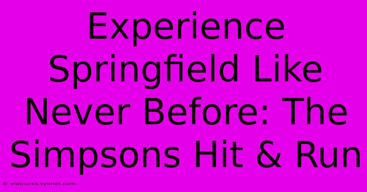 Experience Springfield Like Never Before: The Simpsons Hit & Run