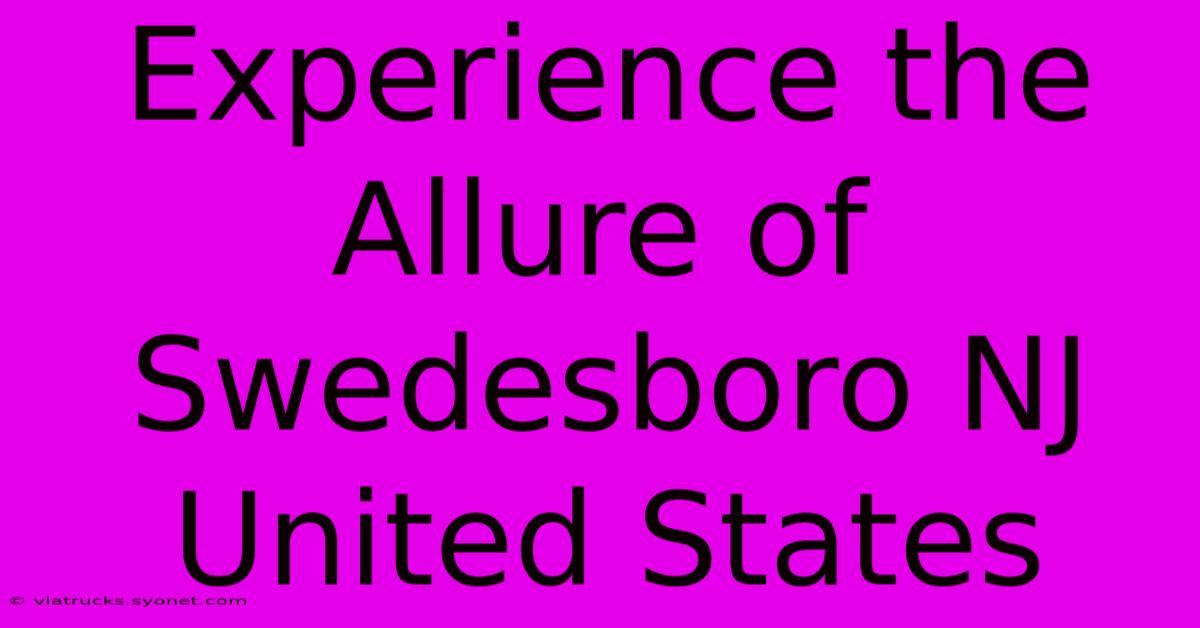 Experience The Allure Of Swedesboro NJ United States