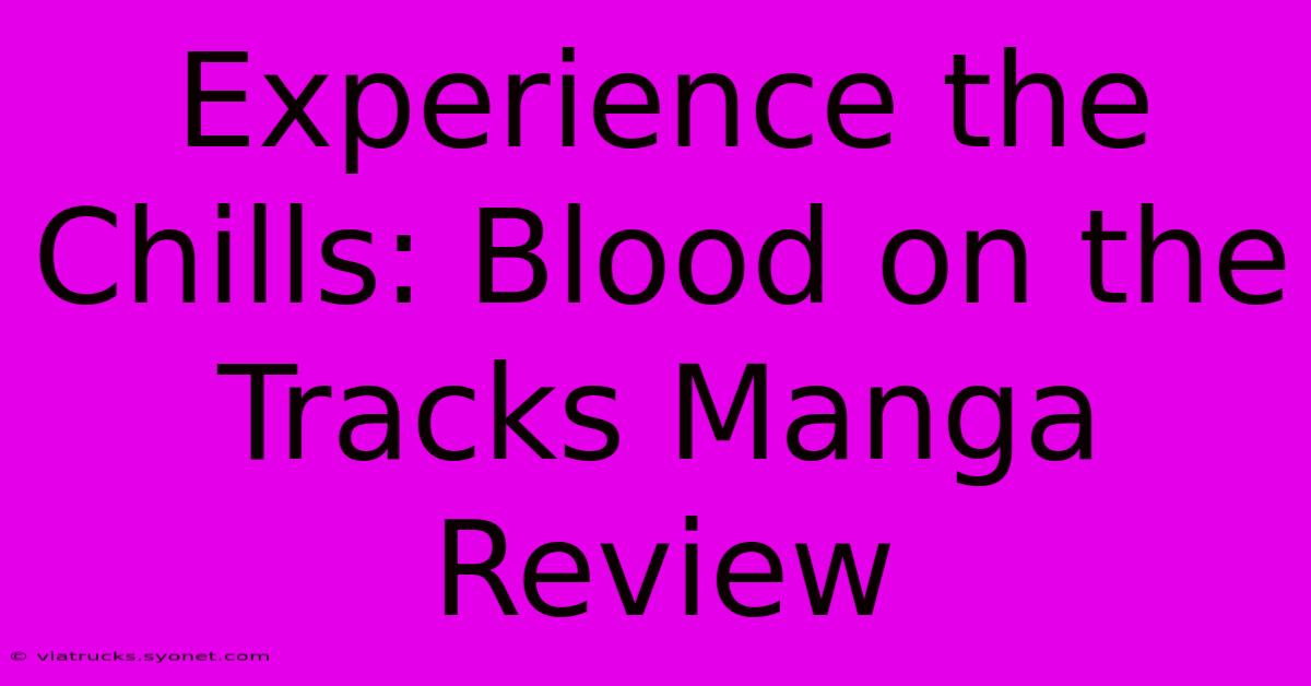 Experience The Chills: Blood On The Tracks Manga Review