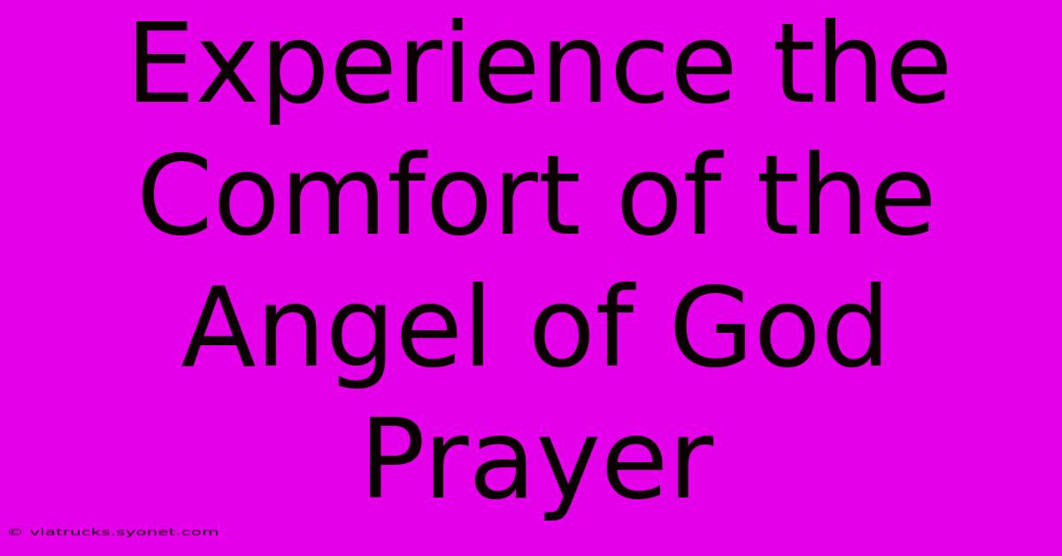 Experience The Comfort Of The Angel Of God Prayer