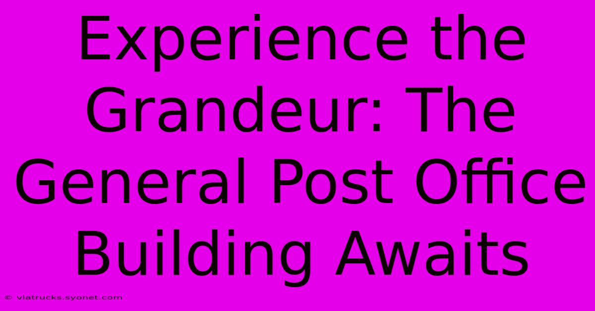 Experience The Grandeur: The General Post Office Building Awaits