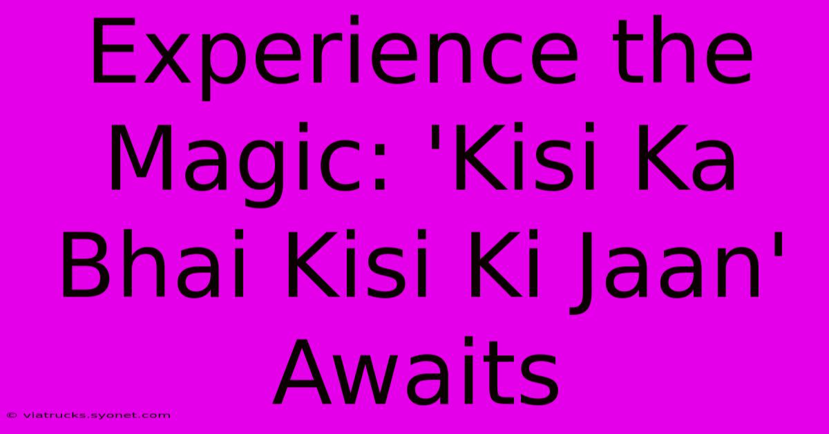 Experience The Magic: 'Kisi Ka Bhai Kisi Ki Jaan' Awaits