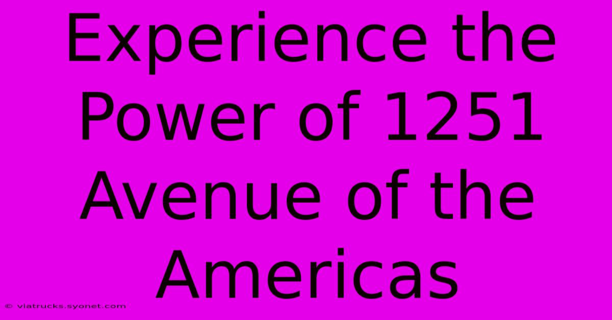 Experience The Power Of 1251 Avenue Of The Americas