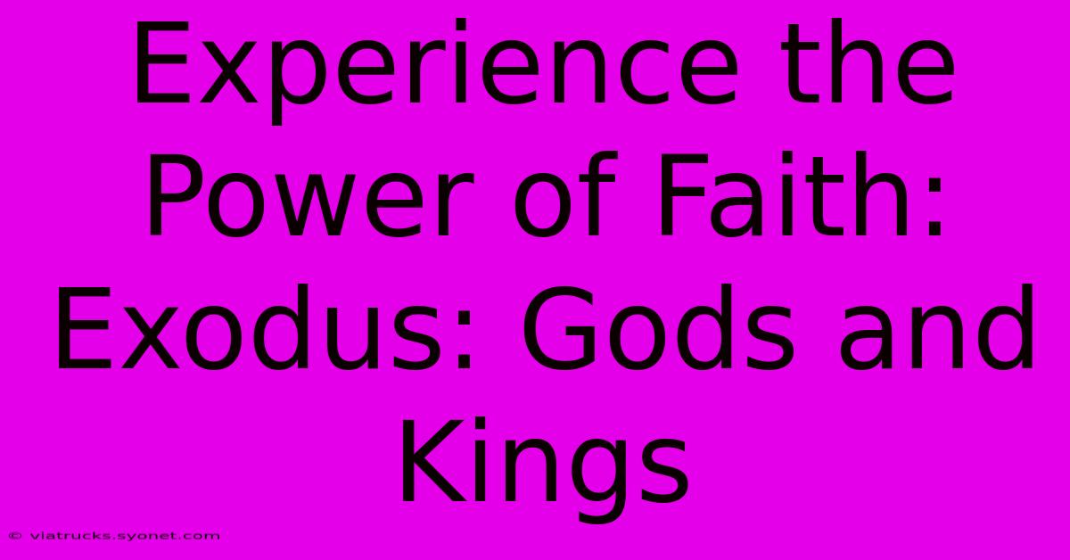 Experience The Power Of Faith: Exodus: Gods And Kings