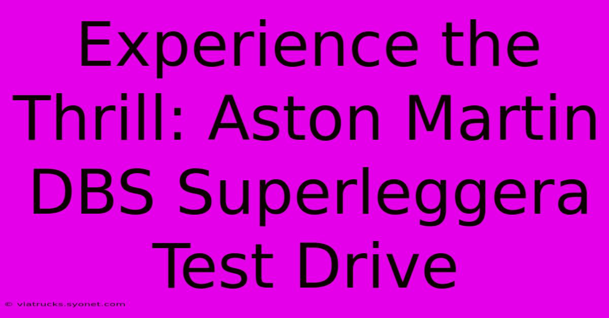 Experience The Thrill: Aston Martin DBS Superleggera Test Drive