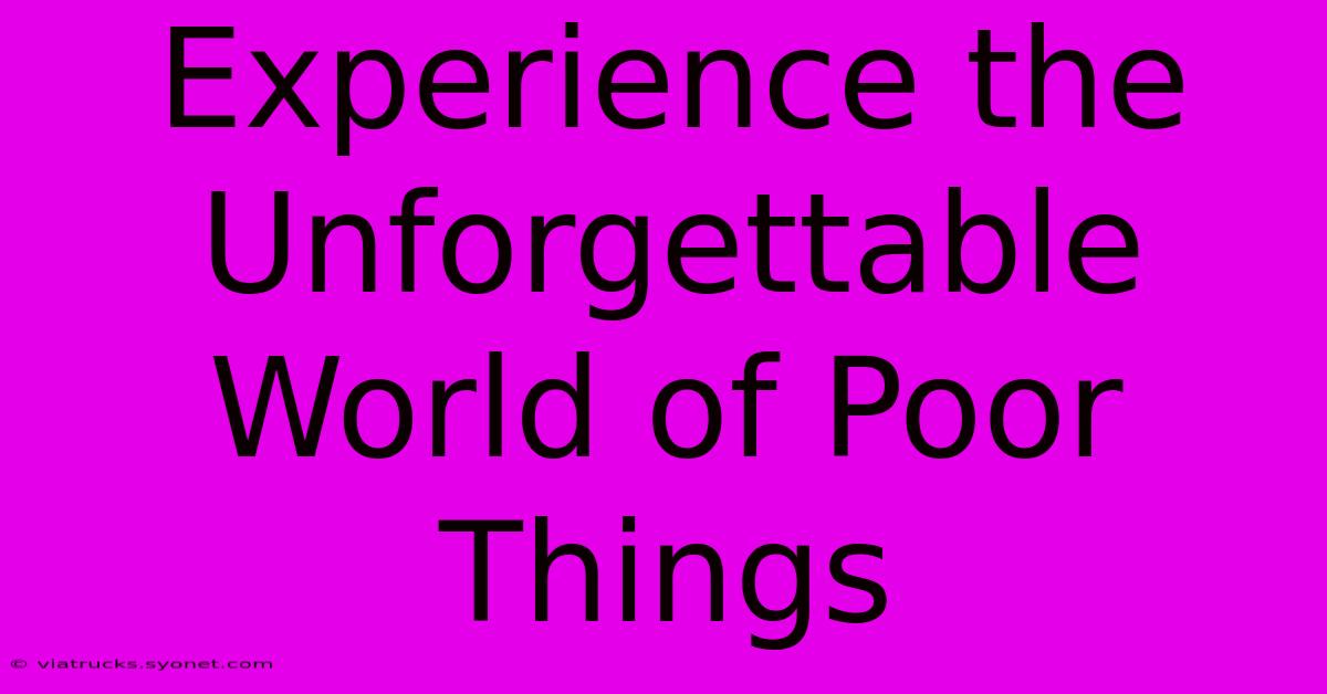 Experience The Unforgettable World Of Poor Things