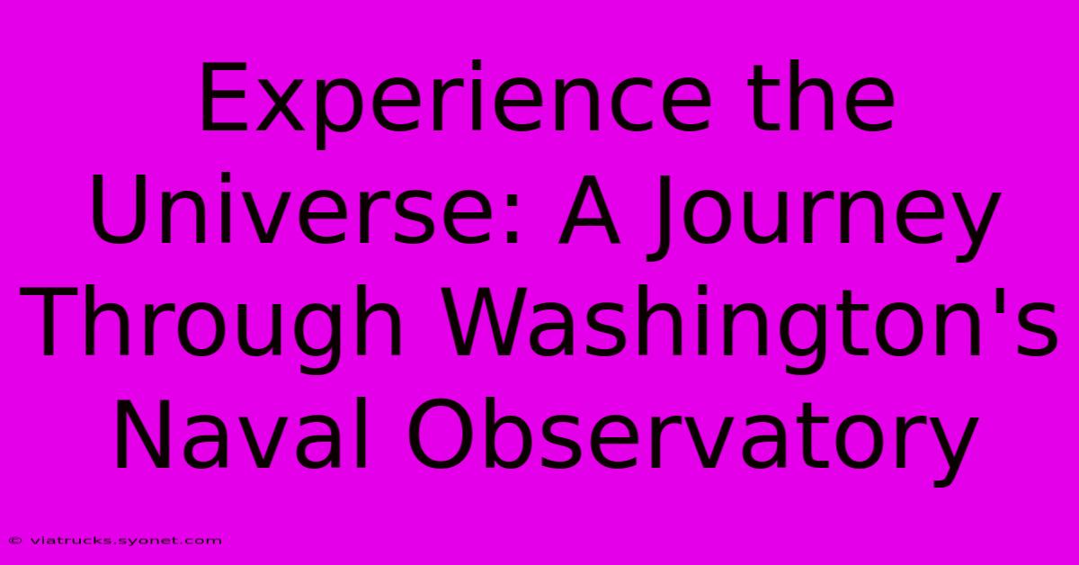 Experience The Universe: A Journey Through Washington's Naval Observatory