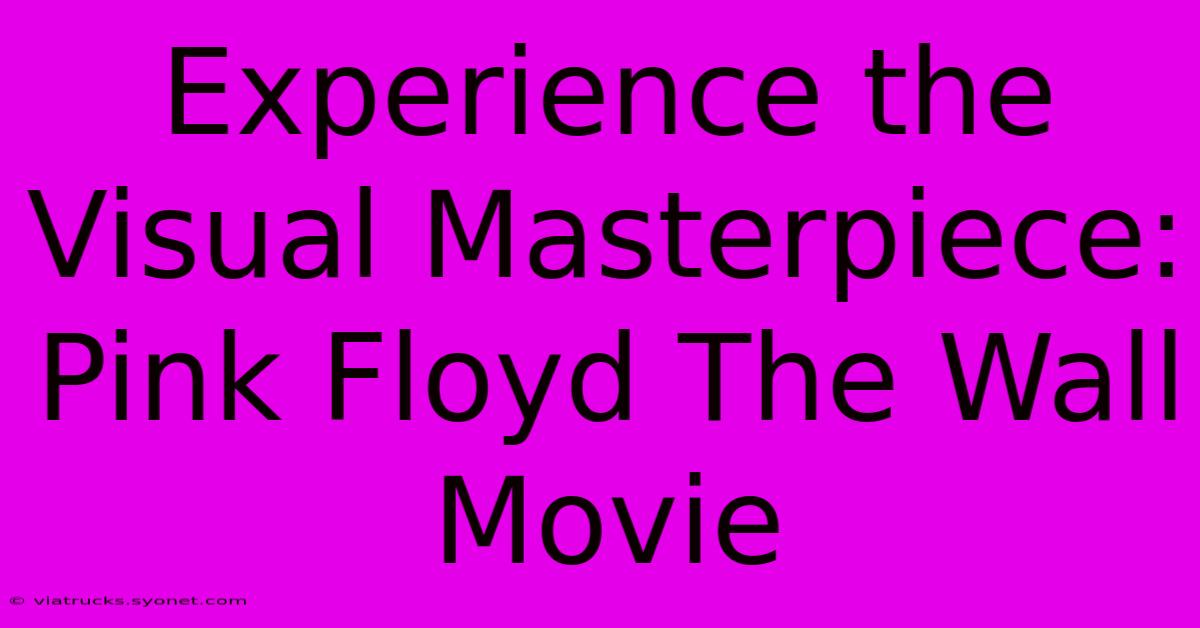 Experience The Visual Masterpiece: Pink Floyd The Wall Movie