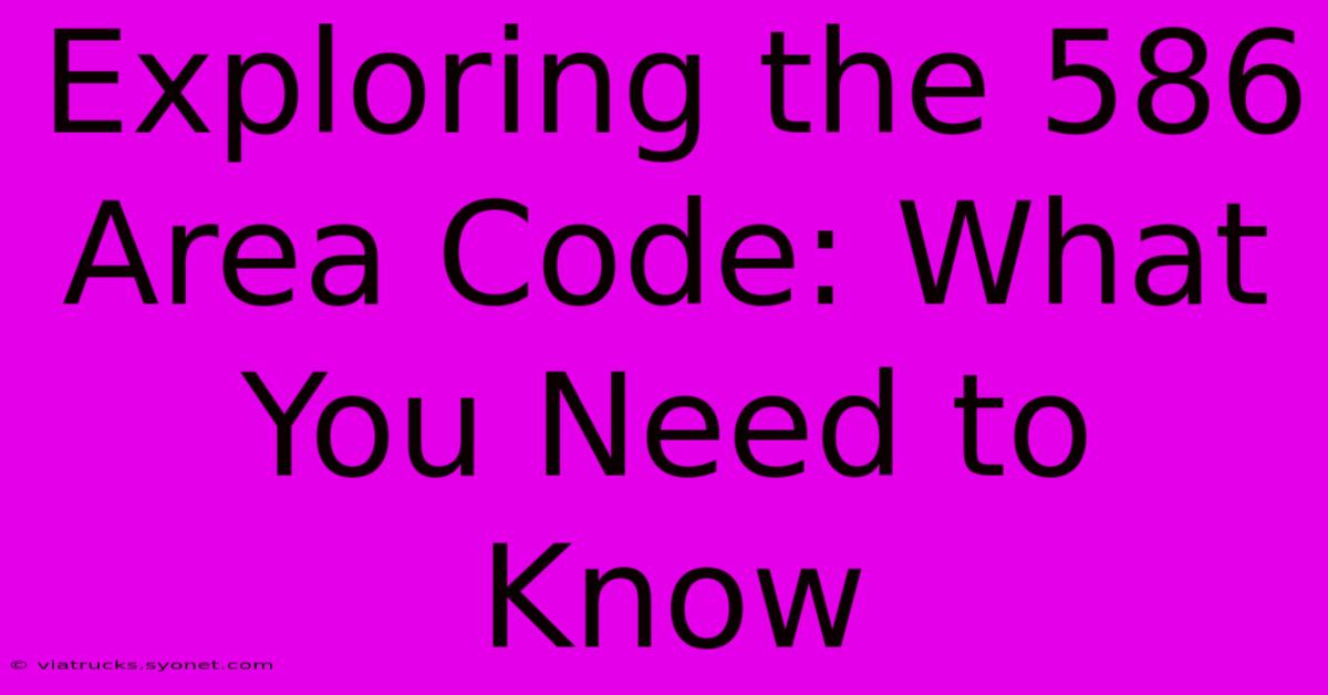 Exploring The 586 Area Code: What You Need To Know