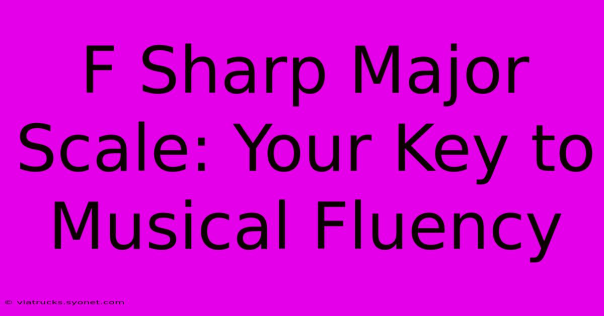 F Sharp Major Scale: Your Key To Musical Fluency