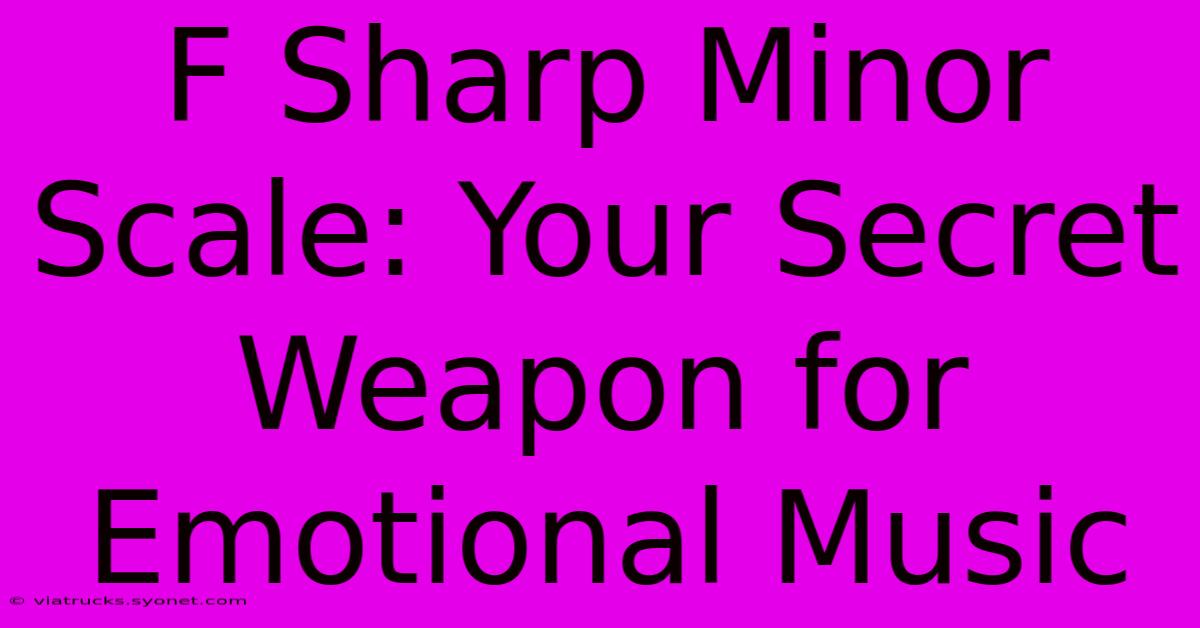 F Sharp Minor Scale: Your Secret Weapon For Emotional Music