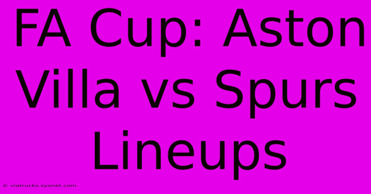 FA Cup: Aston Villa Vs Spurs Lineups