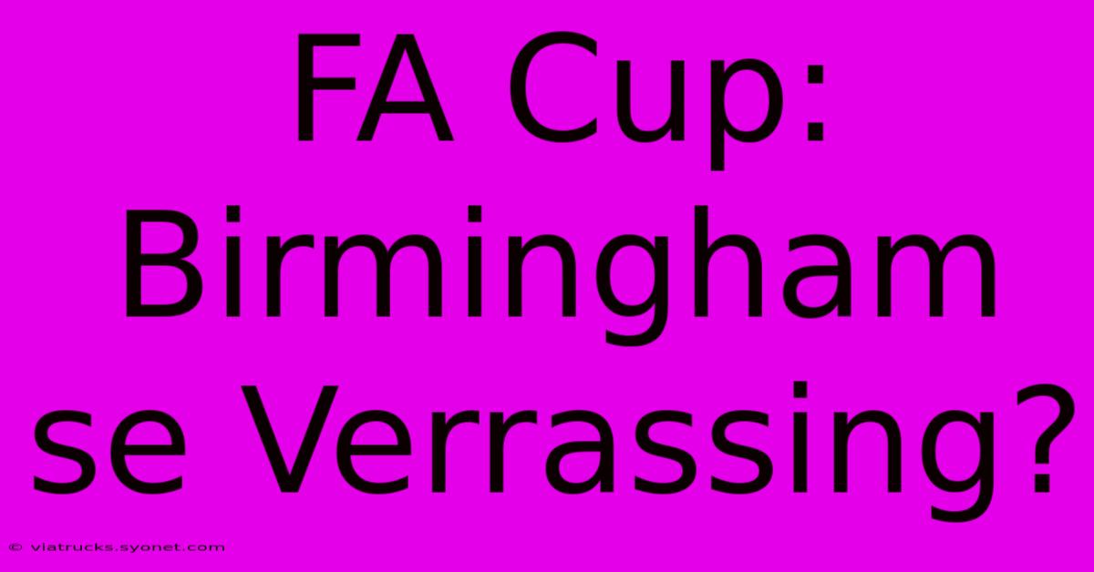 FA Cup: Birmingham Se Verrassing?