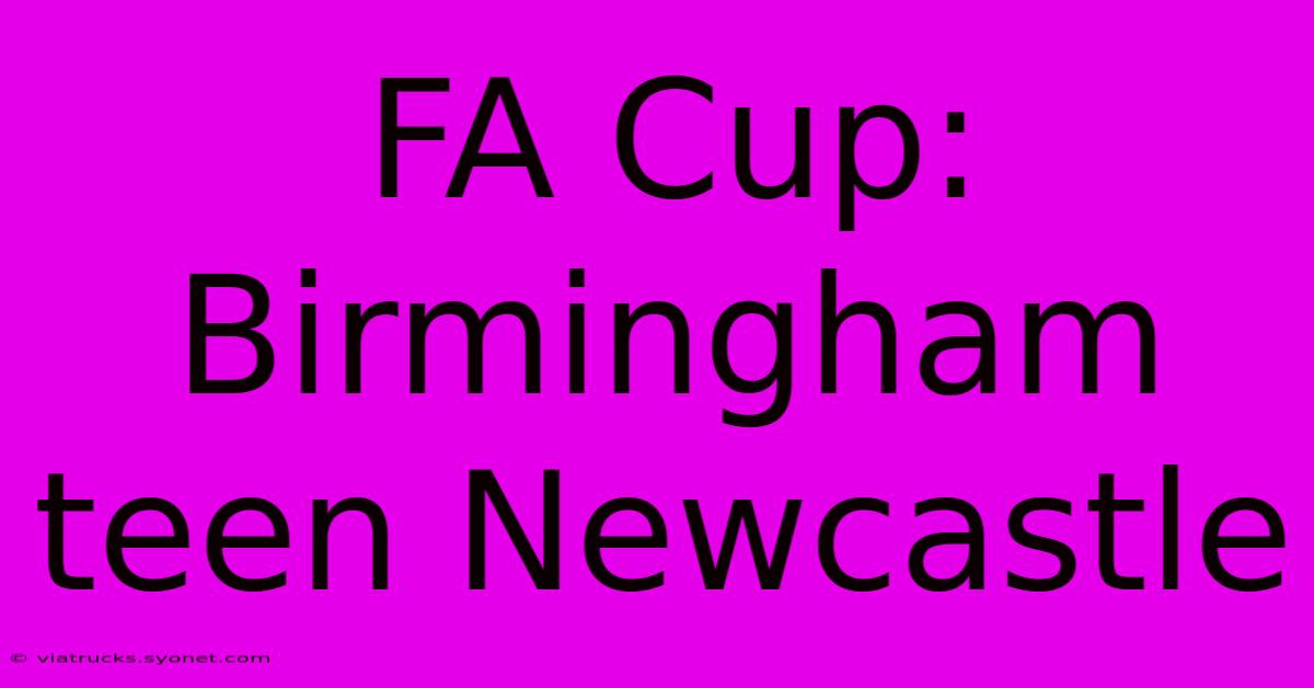 FA Cup: Birmingham Teen Newcastle