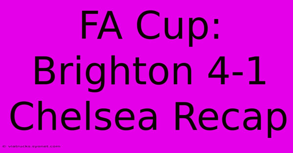 FA Cup: Brighton 4-1 Chelsea Recap