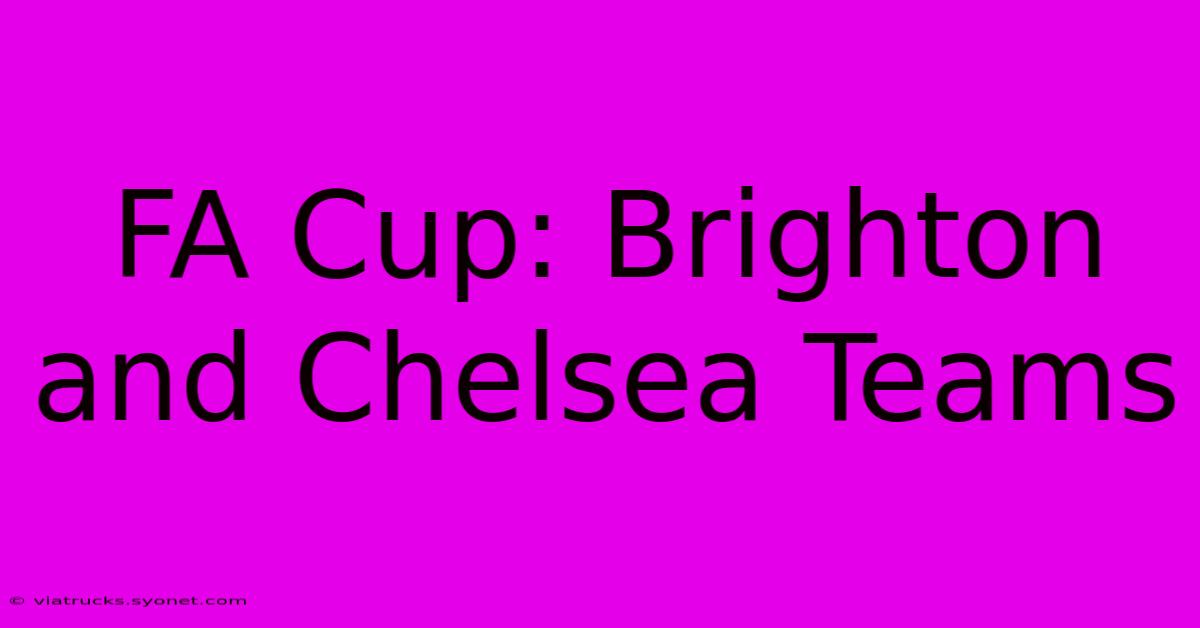 FA Cup: Brighton And Chelsea Teams