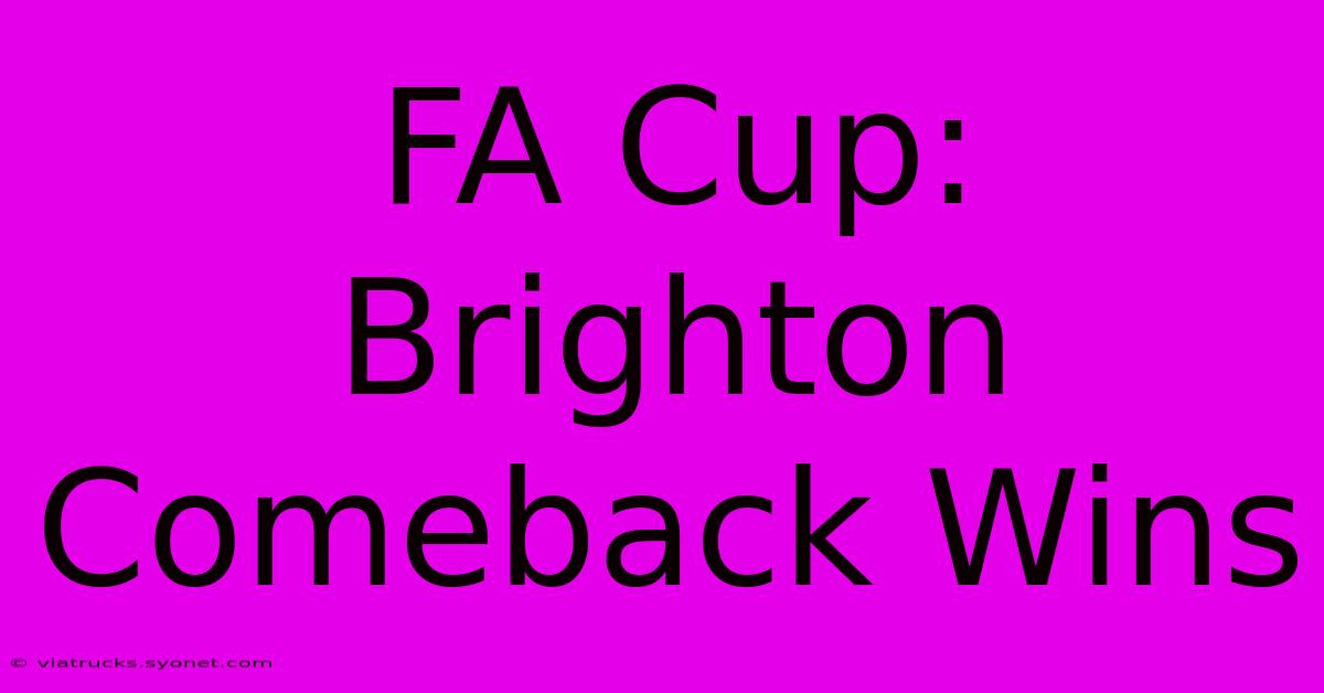 FA Cup: Brighton Comeback Wins