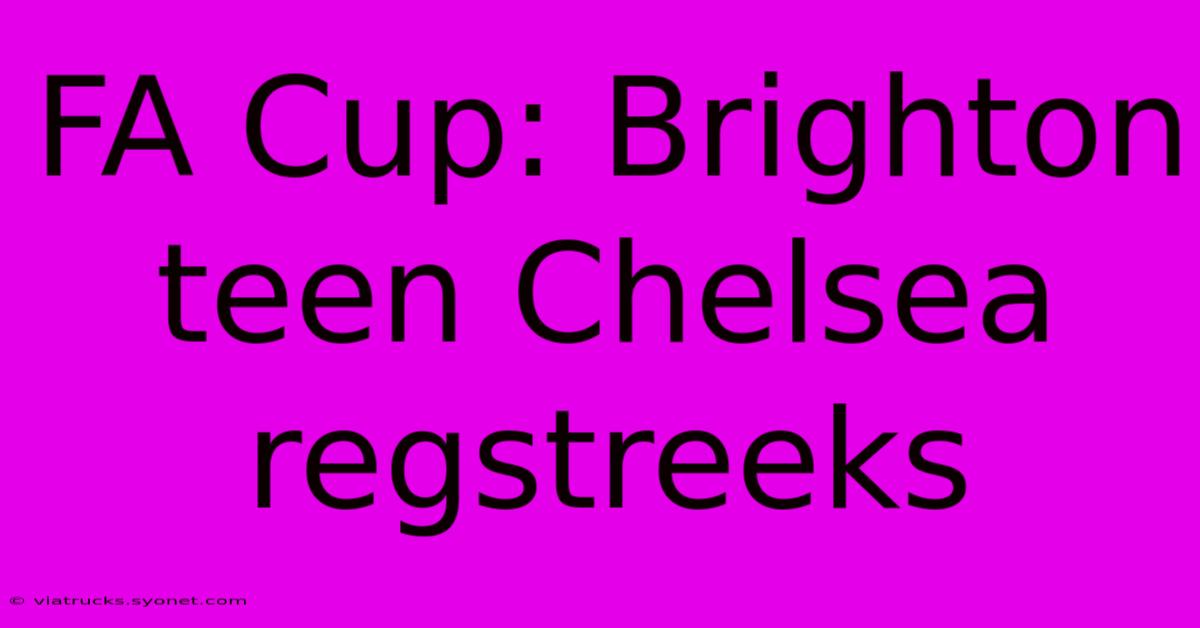 FA Cup: Brighton Teen Chelsea Regstreeks