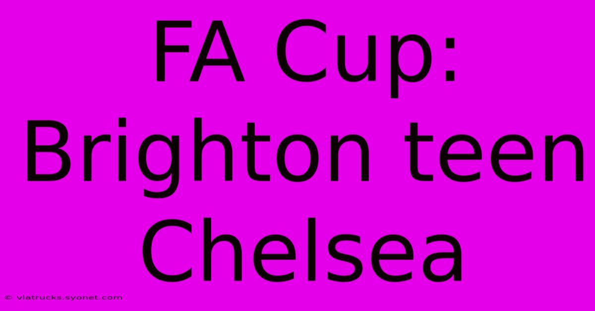 FA Cup: Brighton Teen Chelsea