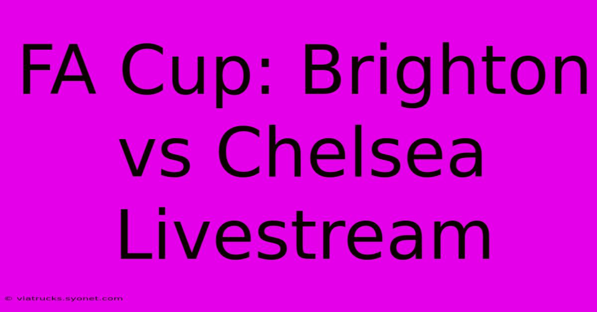 FA Cup: Brighton Vs Chelsea Livestream