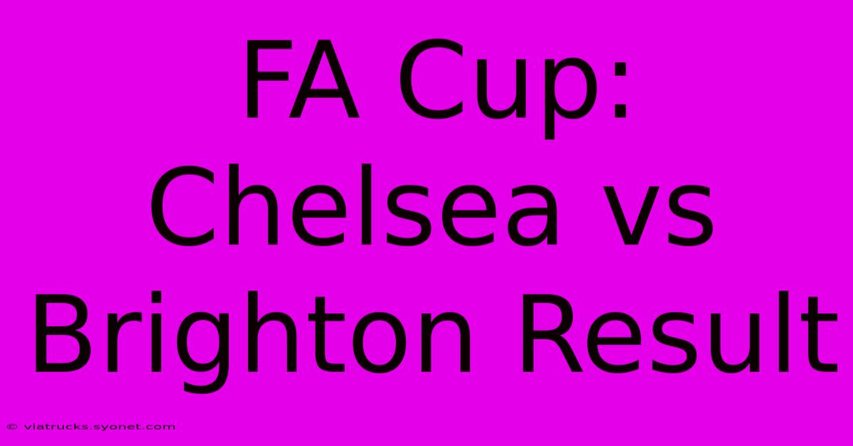 FA Cup: Chelsea Vs Brighton Result