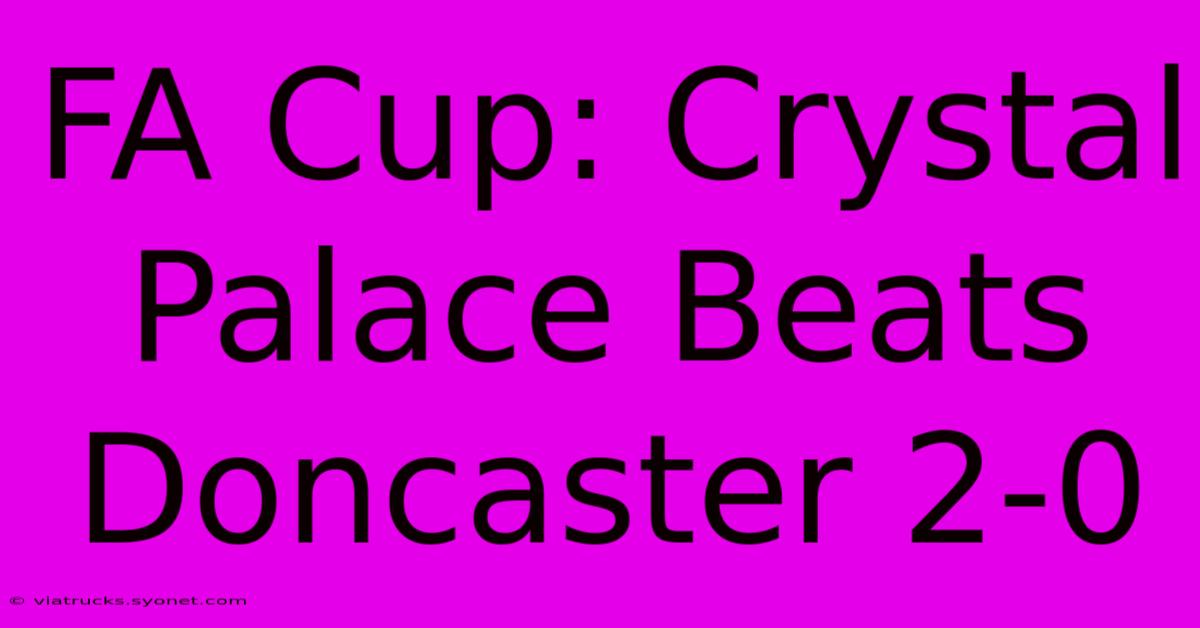 FA Cup: Crystal Palace Beats Doncaster 2-0