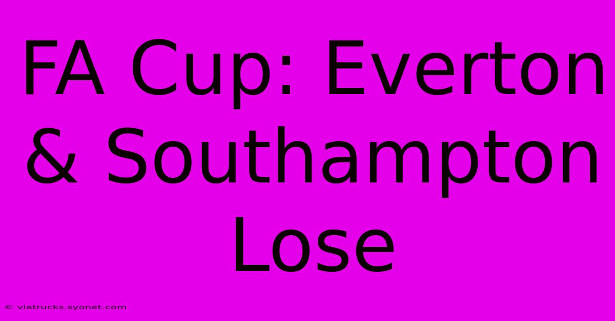 FA Cup: Everton & Southampton Lose