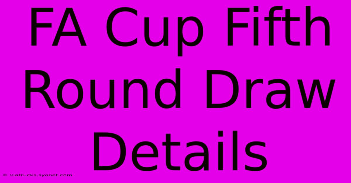 FA Cup Fifth Round Draw Details