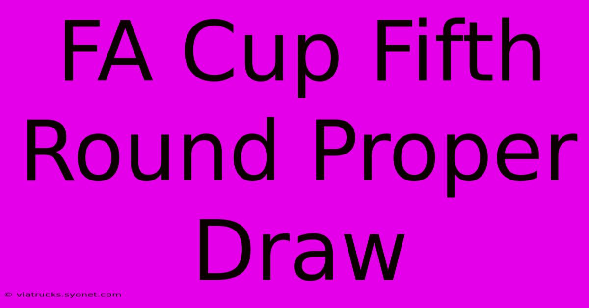 FA Cup Fifth Round Proper Draw