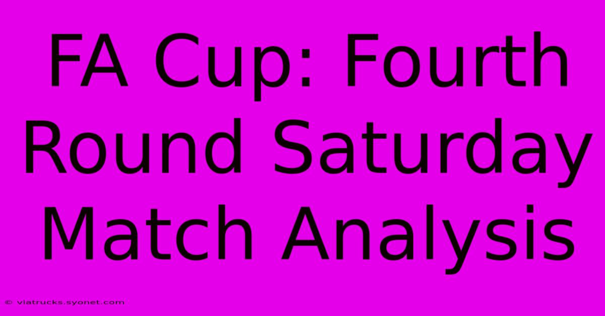 FA Cup: Fourth Round Saturday Match Analysis