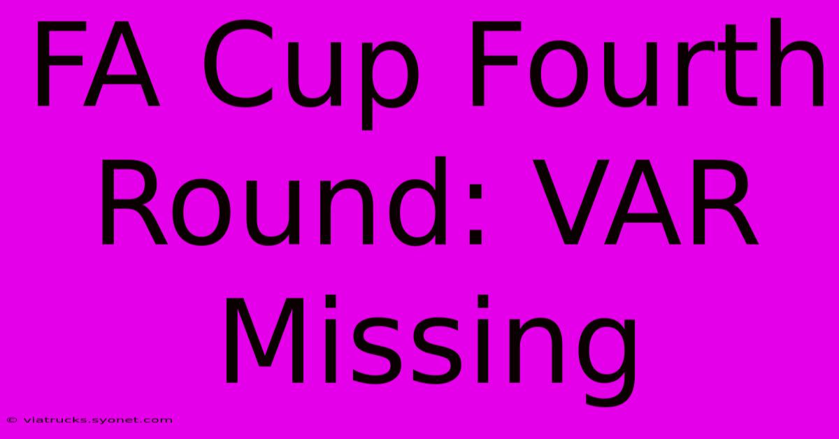 FA Cup Fourth Round: VAR Missing