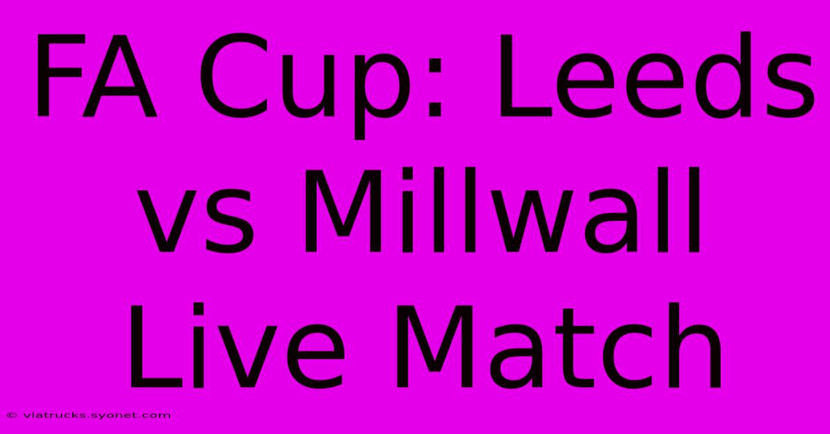 FA Cup: Leeds Vs Millwall Live Match