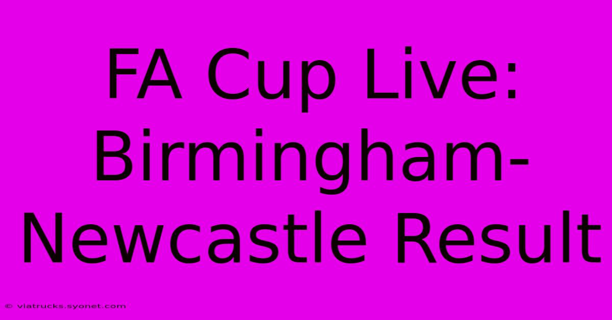 FA Cup Live: Birmingham-Newcastle Result