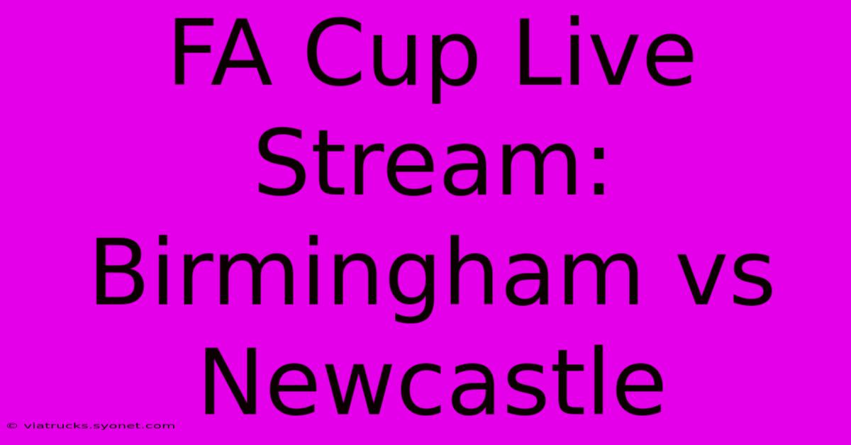 FA Cup Live Stream: Birmingham Vs Newcastle