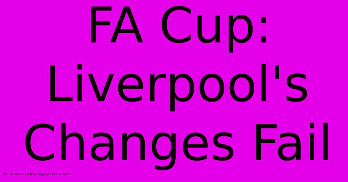 FA Cup: Liverpool's Changes Fail