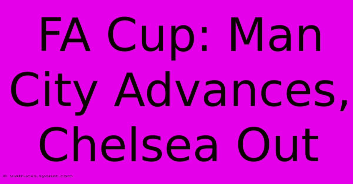 FA Cup: Man City Advances, Chelsea Out