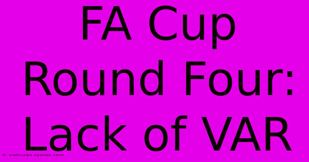 FA Cup Round Four: Lack Of VAR