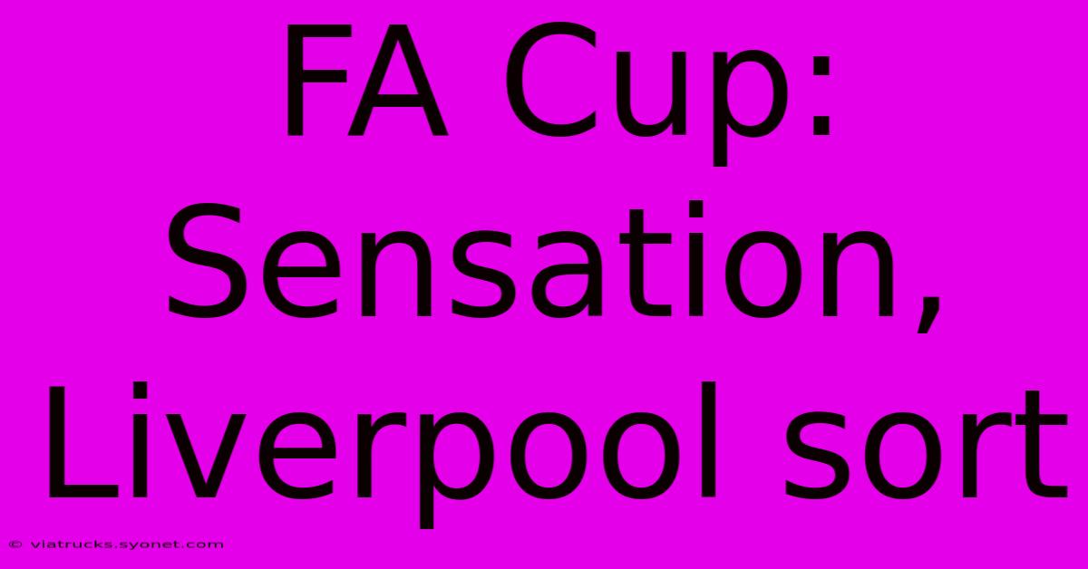 FA Cup: Sensation, Liverpool Sort