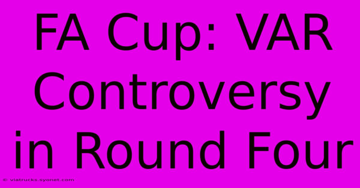 FA Cup: VAR Controversy In Round Four