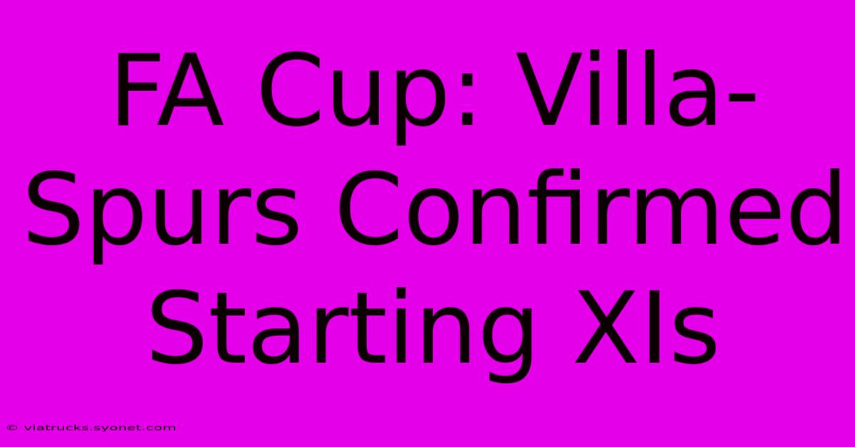 FA Cup: Villa-Spurs Confirmed Starting XIs