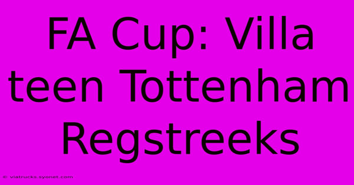 FA Cup: Villa Teen Tottenham Regstreeks