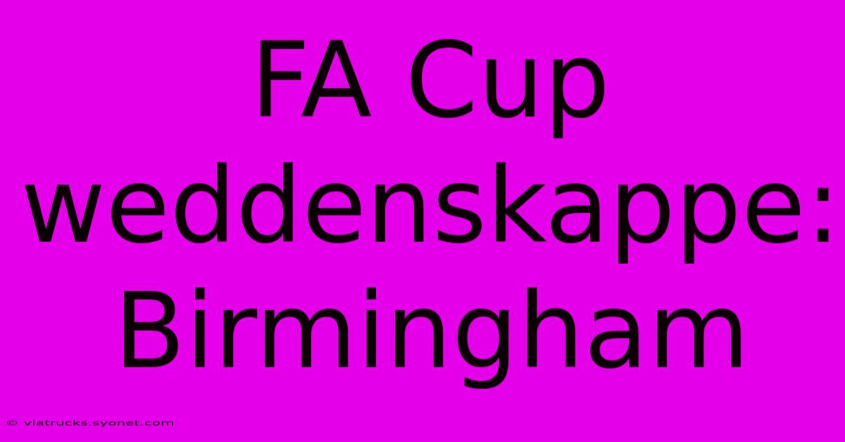 FA Cup Weddenskappe: Birmingham