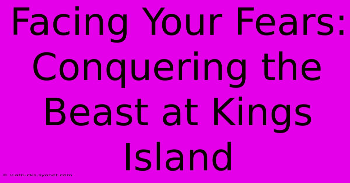 Facing Your Fears: Conquering The Beast At Kings Island