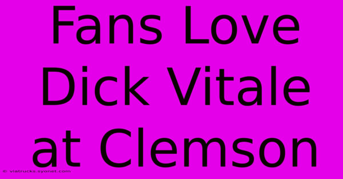 Fans Love Dick Vitale At Clemson