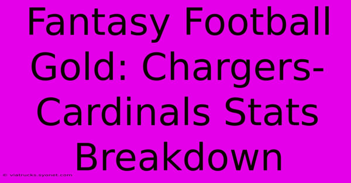 Fantasy Football Gold: Chargers-Cardinals Stats Breakdown