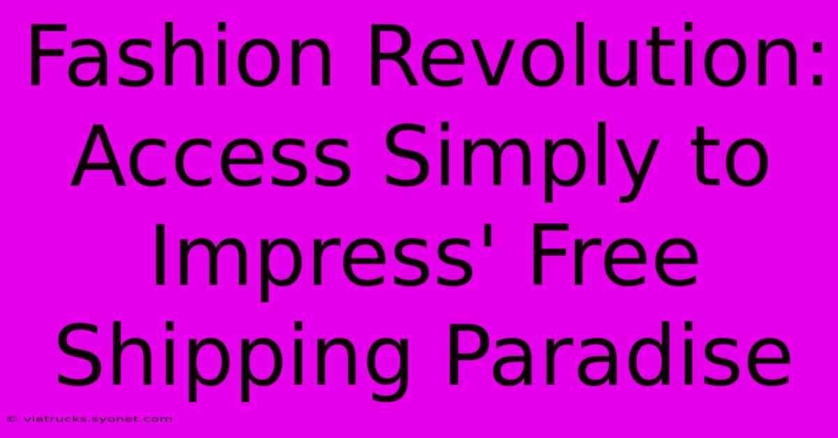 Fashion Revolution: Access Simply To Impress' Free Shipping Paradise