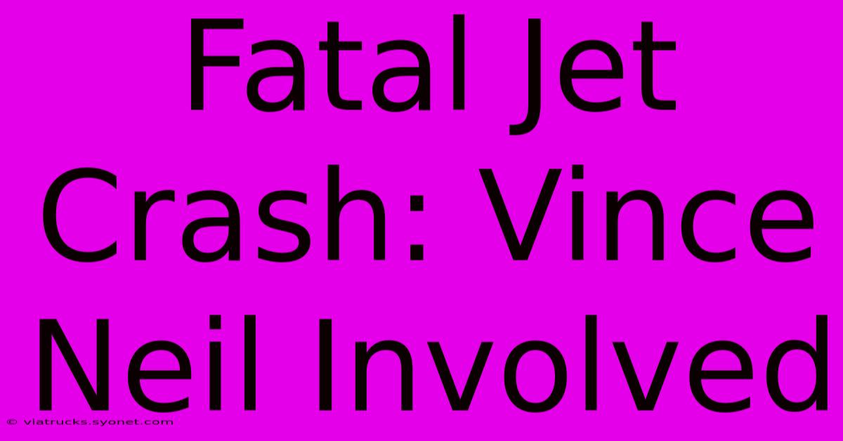 Fatal Jet Crash: Vince Neil Involved