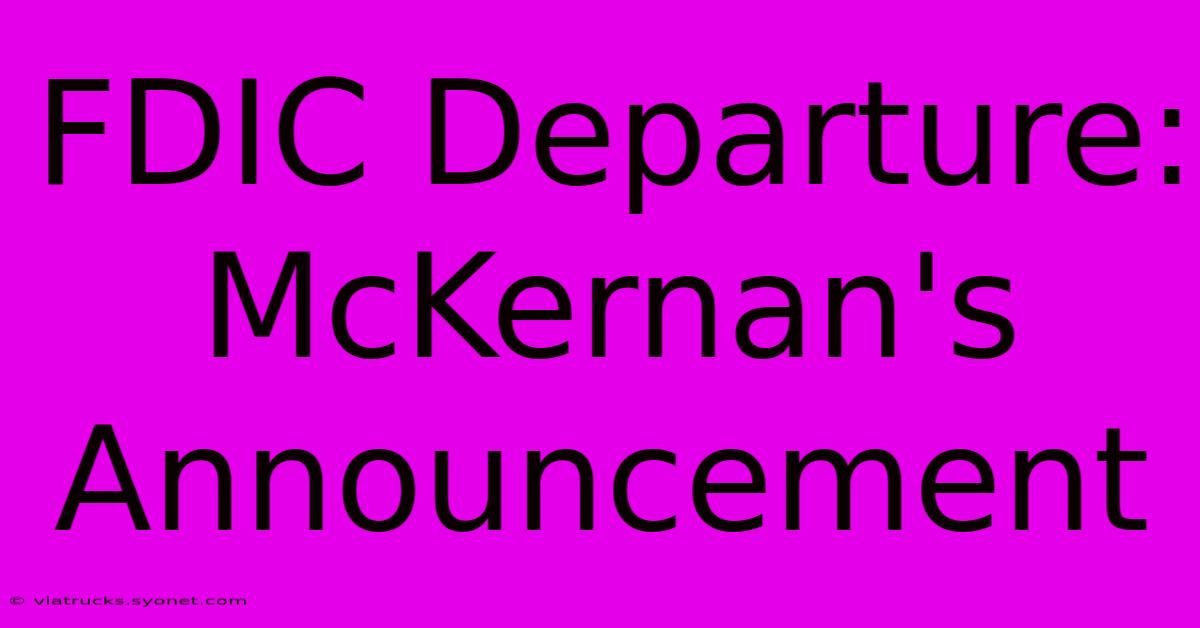 FDIC Departure: McKernan's Announcement