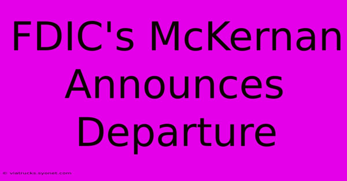 FDIC's McKernan Announces Departure