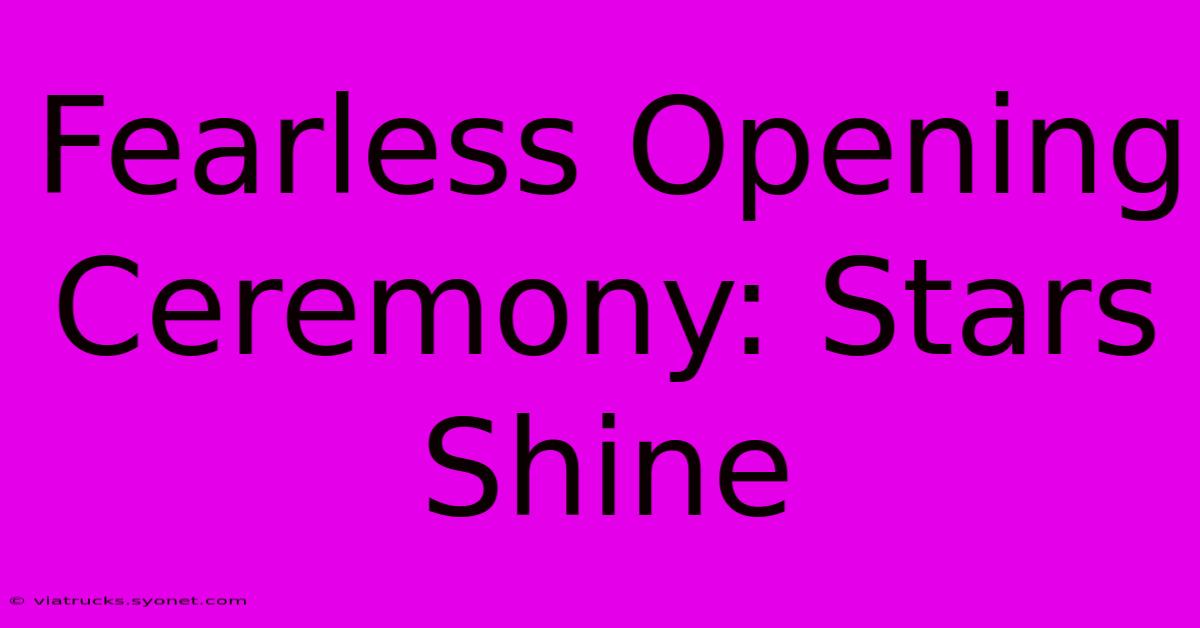 Fearless Opening Ceremony: Stars Shine